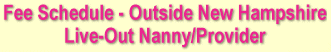 Fee Shcedule - Outside New Hampshire Live-in Nanny/Provider